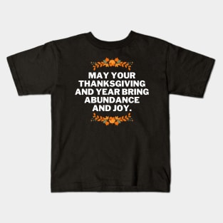 May your Thanksgiving and year bring abundance and joy, thanksgiving phrases Kids T-Shirt